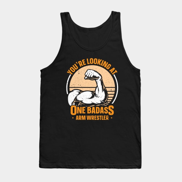 You're Looking At One Badass Arm Wrestler Tank Top by maxdax